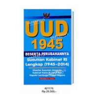 UUD 1945 Beserta Perubahannya: Sususnan Kabinet RI Lengkap (1945-2014)