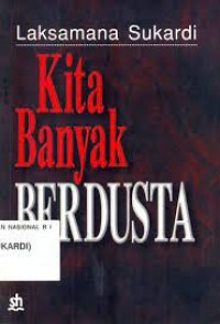 Kita Banyak Berdusta : wawancara pers dan tulisan Laksamana Sukardi