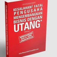 Kesalahan-Kesalahan Fatal Pengusaha Mengembangkan Bisnis Dengan Utang