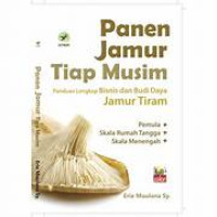 Panen Jamur Tiap Musim Panduan Lengkap Bisnis dan Budi Daya Jamur Tiram