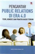 Pengantar Public Relations di Era 4.0: Teori, Konsep, dan Praktik Kasus Terkini