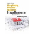 Langkah Runtut Menghitung Rencana Anggaran Biaya Bangunan: Contoh Kasus Rumah Tipe 36