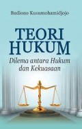 Teori Hukum: Dilema Antara Hukum dan Kekuasaan