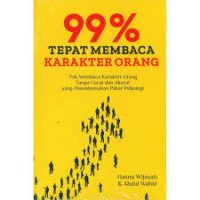 99 % Tepat Membaca Karakter Orang: Trik Membaca Karakter Orang Tanpa Cacat dan Akurat yang Disembunyikan Pakar Psikologi