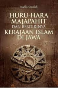 Huru-Hara Majapahit Dan Berdirinya Kerajaan Islam Di Jawa