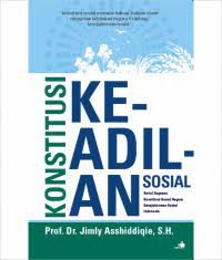 Konstitusi Keadilan Sosial: Serial Gagasan Konsitusi Sosial Negara Kesejahteraan Sosial Indonesia