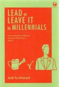 Lead Or Leave It to Millennials: Menumbuhkan Milenial Menjadi Pemimpin Sejati