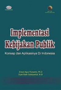 Implementasi kebijakan publik: konsep dan aplikasinya di Indonesia