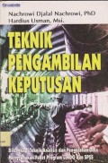 Teknik pengambilan keputusan : dilengkapi teknik analisis dan pengolahan data menggunakan paket program LINDO dan SPSS