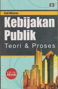 Kebijakan publik : teori dan proses