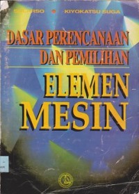 Dasar perencanaan dan pemilihan elemen mesin