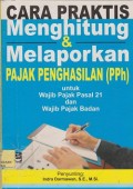 Cara praktis menghitung dan melaporkan Pajak Penghasilan (PPh) untuk wajib pajak pasal 21 dan wajib pajak badan