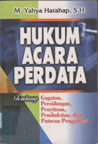 Hukum acara perdata tentang gugatan, persidangan, penyitaan, pembuktian, dan putusan pengadilan