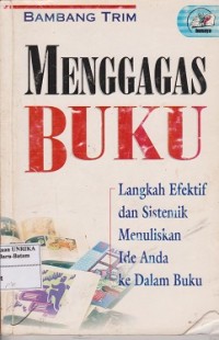 Menggagas buku : langkah efektif dan sistemik menuliskan ide anda ke dalam buku