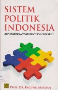 Sistem politik Indonesia : konsolidasi demokrasi pascaorde baru