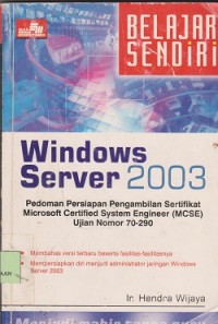 Belajar sendiri windows server 2003 : pedoman persiapan pengambilan sertifikat microsoft certified system engineer (MCSE) ujian nomor 70290