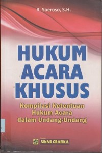 Hukum acara khusus : kompilasi ketentuan hukum acara dalam UndangUndang