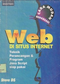 Cara mudah berkreasi web di situs internet : teknik perancangan dan program scrip siap pakai