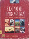 Ekonomi pembangunan : proses, masalah, dan dasar kebijaksanaan