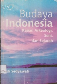 Budaya Indonesia : kajian arkeologi, seni, dan sejarah