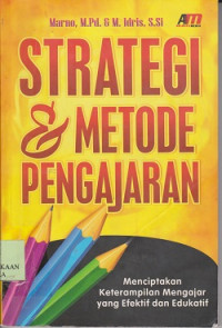 Strategi & metode pengajaran : menciptakan keterampilan mengajar yang efektif dan edukatif