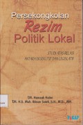 Persekongkolan rezim politik lokal : studi atas relasi antara eksekutif dan legislatif