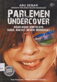 Parlemen undercover : kisah-kisah sontoloyo wakil rakyat negeri indosiasat