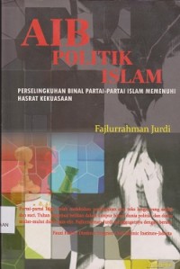 Aib politik Islam : perselingkuhan binal partaipartai Islam memenuhi hasrat kekuasaan