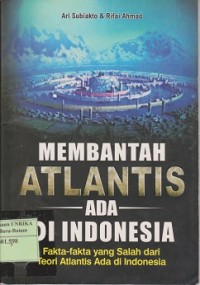 Membantah atlantis ada di Indonesia : fakta-fakta yang salah dari teori atlantis ada di Indonesia