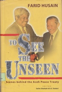 To see the unseen : scenes behind the Aceh peace treaty