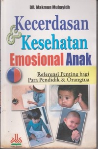 Kecerdasan & kesehatan emosional anak : referensi penting bagi para pendidik & orangtua