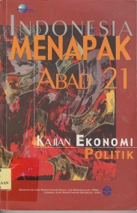 Indonesia menapak abad 21 : kajian ekonomi politik