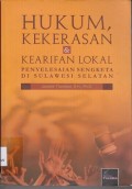 Hukum, kekerasan & kearifan lokal : penyelesaian sengketa di Sulawesi Selatan