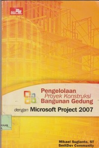 Pengelolaan proyek konstruksi bangunan gedung dengan microsoft project 2007