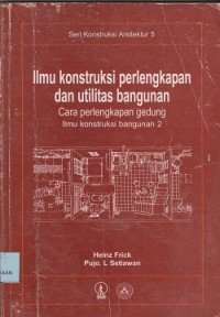 Ilmu konstruksi perlengkapan dan utilitas bangunan : cara perlengkapan gedung