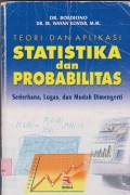 Teori dan aplikasi statistika dan probabilitas : sederhana, lugas, dan mudah dimengerti