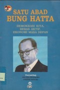 Satu abad Bung Hatta : demokrasi kita, bebas aktif ekonomi masa depan