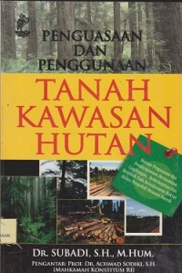 Penguasaan dan penggunaan tanah kawasan hutan : menuju penguasaan dan pendayagunaan berwawasan lingkungan, berkelanjutan dan berpihak pada kemakmuran rakyat dalam perspektif otonomi daerah