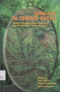 Berkaca di cermin retak : refleksi konservasi dan implakasi bagi pengelolaan taman Nasional