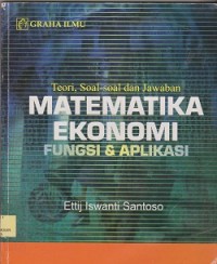 Teori, soal-soal dan jawaban matematika ekonomi :fungsi & aplikasi