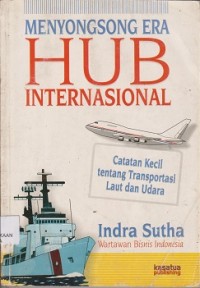 Menyongsong era hub internasional : catatan kecil tentang transportasi laut dan udara