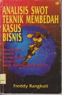 Analisis swot teknik membedah kasus bisnis : beorientasi konsep perencanaan strategis untuk menghadapi abad 21