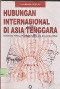 Hubungan internasional di Asia Tenggara teropong terhadap dinamika,realitas,dan masa depan