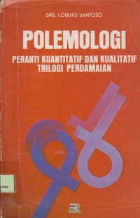 Polemologi : peranti kuantitatif dan kualitatif trilogi perdamaian