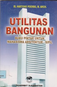 Utilitas bangunan : buku pintar untuk mahasiswa arsitektur  sipil