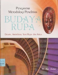 Pengantar metodologi penelitian budaya rupa : desain, arsitektur, seni rupa dan kriya