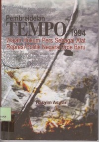 Pembreidelan tempo 1994 : wajah hukum pers sebagai alat represi politik negar aorde baru