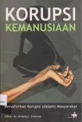 Korupsi kemanusiaan : menafsirkan korupsi (dalam) masyarakat