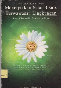 Menciptakan nilai bisnis berwawasan lingkungan : Supaya kedua sisi samasama hijau