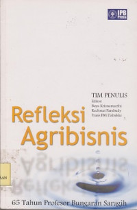 Refleksi agribisnis : 65 tahun profesor Bungaran Saragih